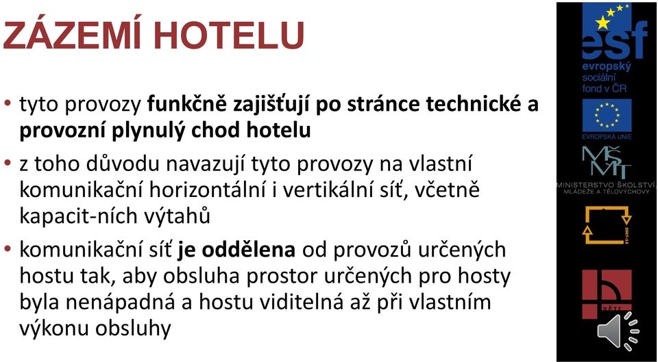 síť, včetně kapacit ních výtahů komunikační síť je oddělena od provozů určených hostu tak,