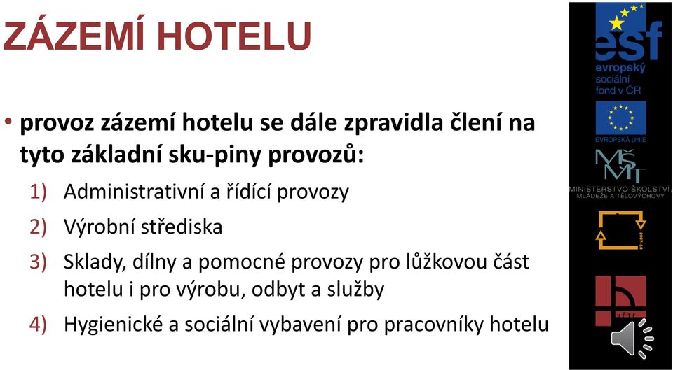 střediska 3) Sklady, dílny a pomocné provozy pro lůžkovou část hotelu i