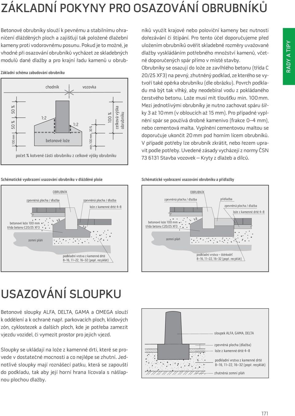 Pokud je to možné, je vhodné při osazování obrubníků vycházet ze skladebných modulů dané dlažby a pro krajní řadu kamenů u obrubníků využít krajové nebo poloviční kameny bez nutnosti dořezávání či