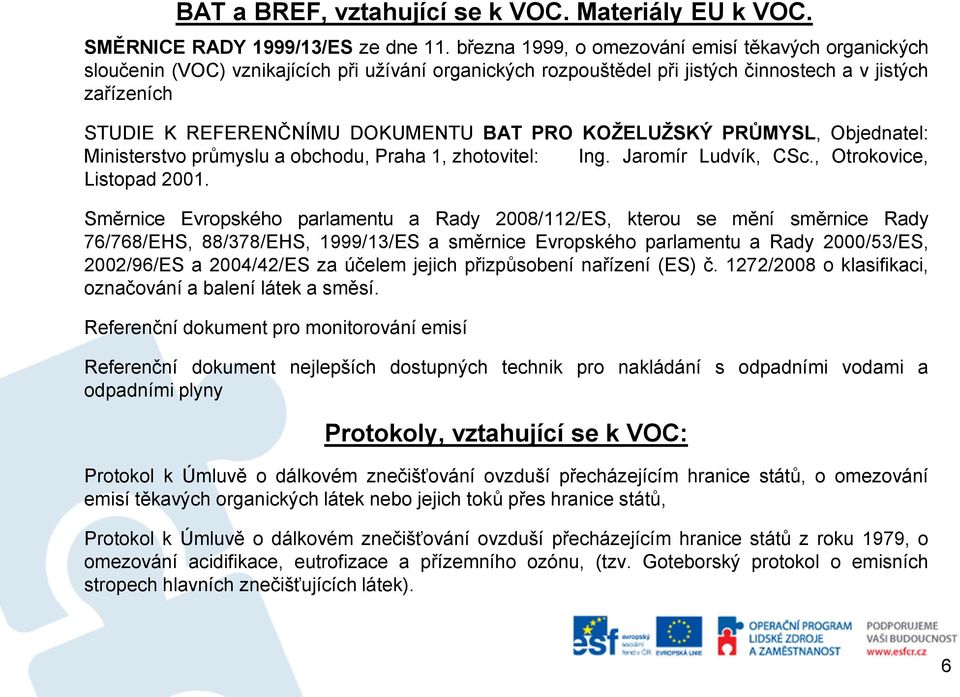 PRO KOŽELUŽSKÝ PRŮMYSL, Objednatel: Ministerstvo průmyslu a obchodu, Praha 1, zhotovitel: Ing. Jaromír Ludvík, CSc., Otrokovice, Listopad 2001.