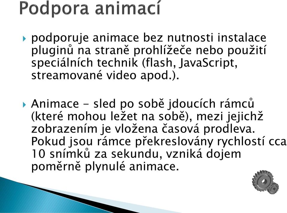 Animace - sled po sobě jdoucích rámců (které mohou ležet na sobě), mezi jejichž zobrazením