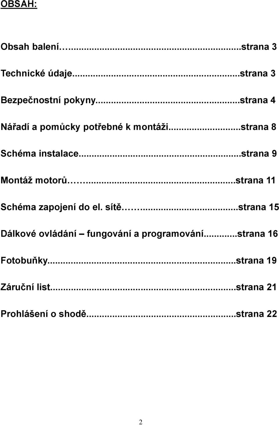 ..strana 9 Montáž motorů...strana 11 Schéma zapojení do el. sítě.