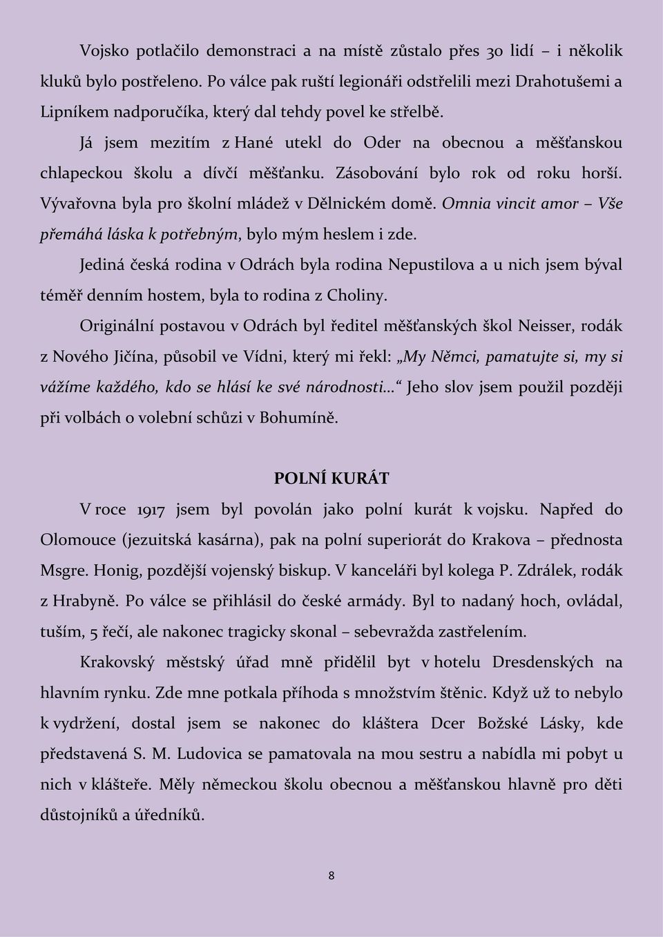 Já jsem mezitím z Hané utekl do Oder na obecnou a měšťanskou chlapeckou školu a dívčí měšťanku. Zásobování bylo rok od roku horší. Vývařovna byla pro školní mládež v Dělnickém domě.