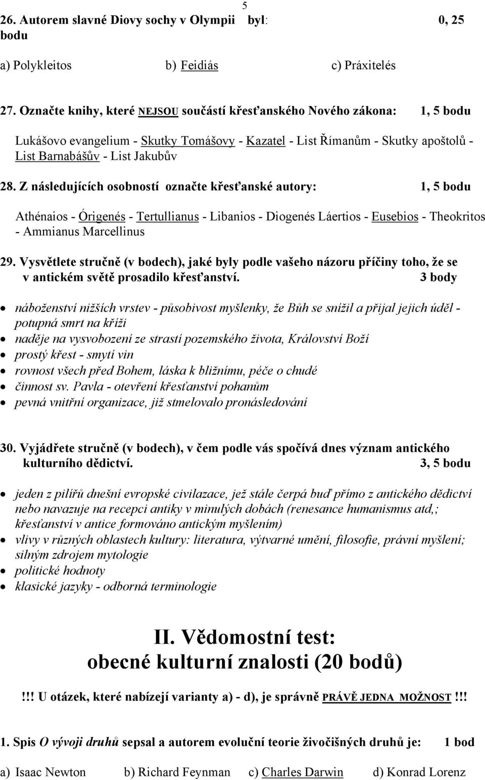 Z následujících osobností označte křesťanské autory: 1, 5 bodu Athénaios - Órigenés - Tertullianus - Libanios - Diogenés Láertios - Eusebios - Theokritos - Ammianus Marcellinus 29.