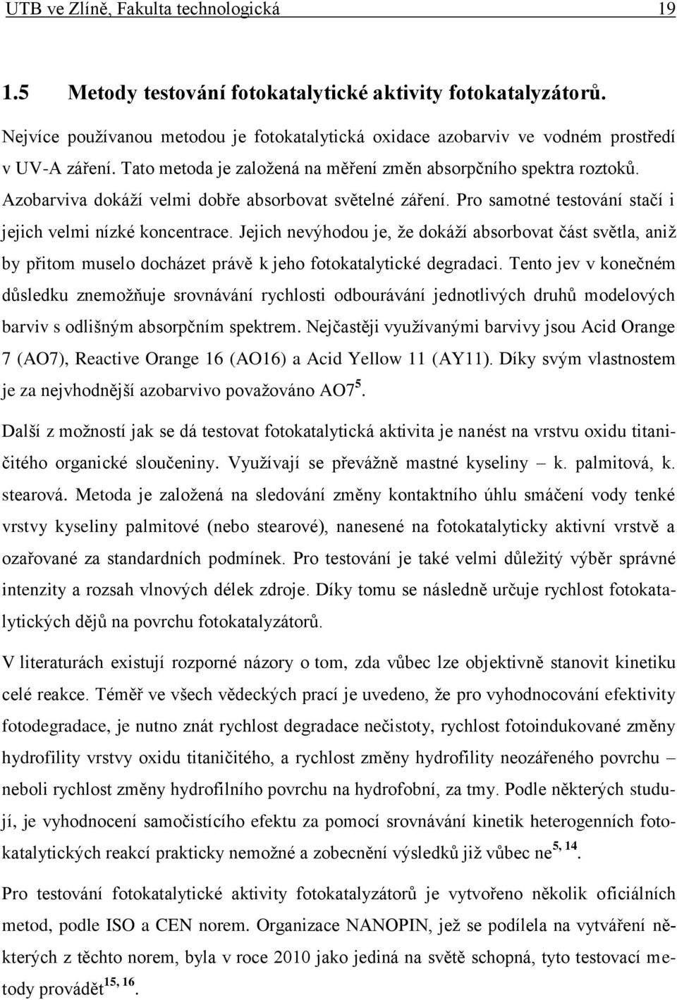 Azobarviva dokáží velmi dobře absorbovat světelné záření. Pro samotné testování stačí i jejich velmi nízké koncentrace.