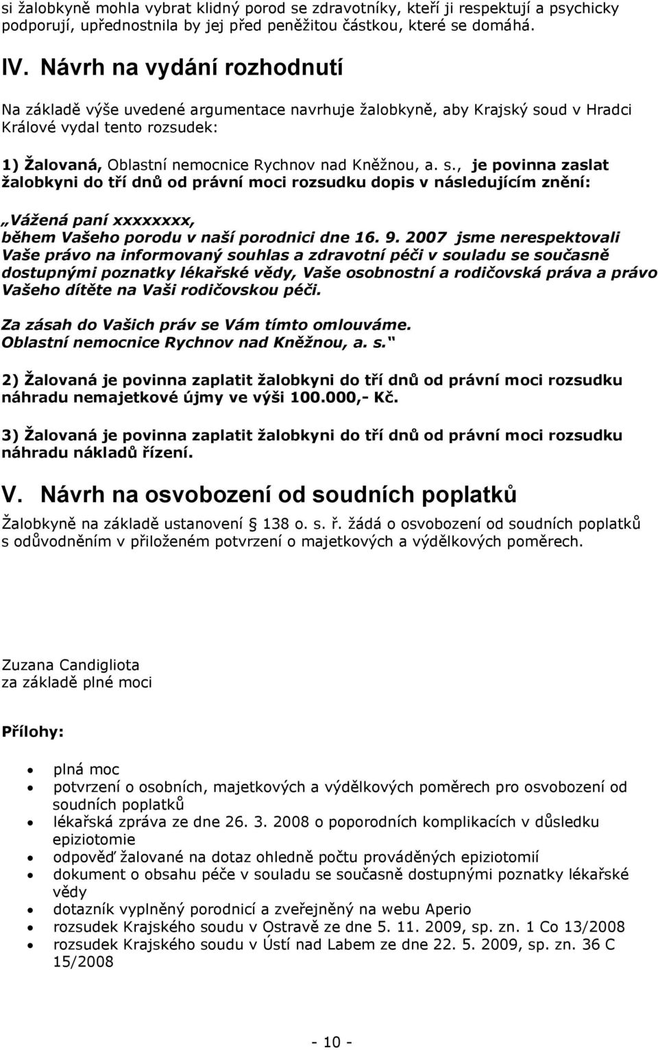 ud v Hradci Králové vydal tento rozsudek: 1) Žalovaná, Oblastní nemocnice Rychnov nad Kněžnou, a. s.