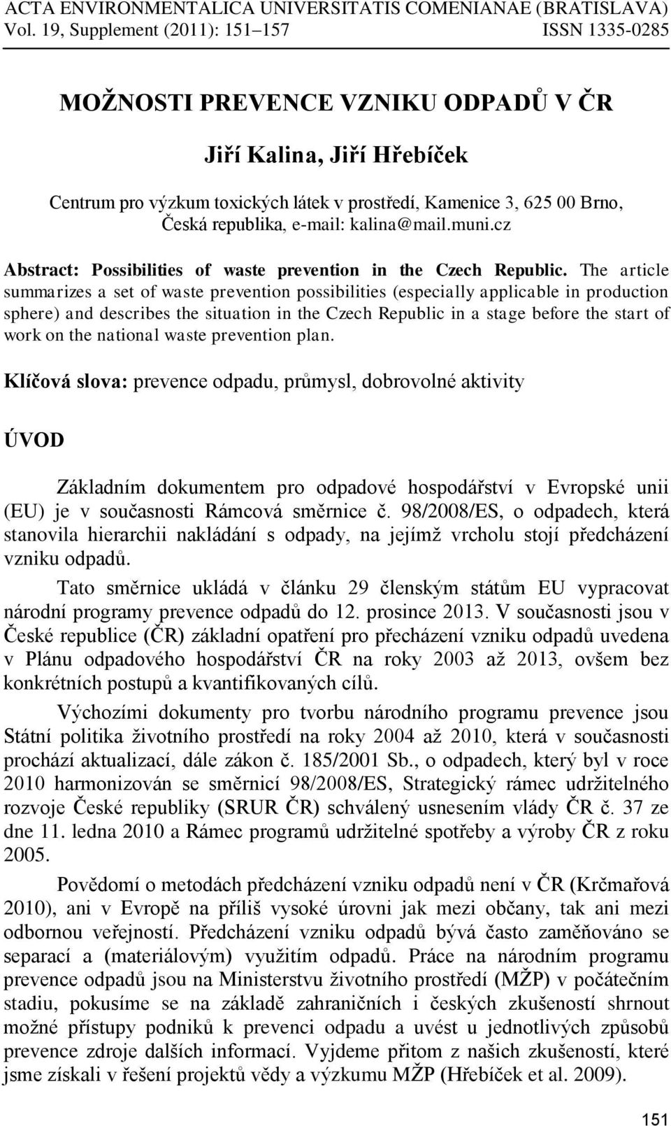 e-mail: kalina@mail.muni.cz Abstract: Possibilities of waste prevention in the Czech Republic.