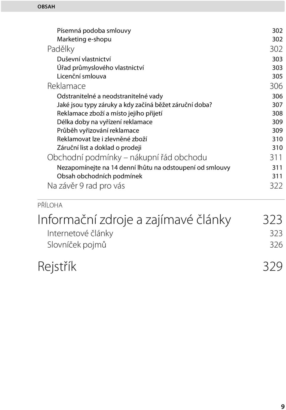 307 Reklamace zboží a místo jejího přijetí 308 Délka doby na vyřízení reklamace 309 Průběh vyřizování reklamace 309 Reklamovat lze i zlevněné zboží 310 Záruční list a doklad o