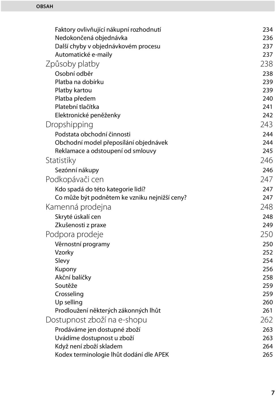 od smlouvy 245 Statistiky 246 Sezónní nákupy 246 Podkopávači cen 247 Kdo spadá do této kategorie lidí? 247 Co může být podnětem ke vzniku nejnižší ceny?