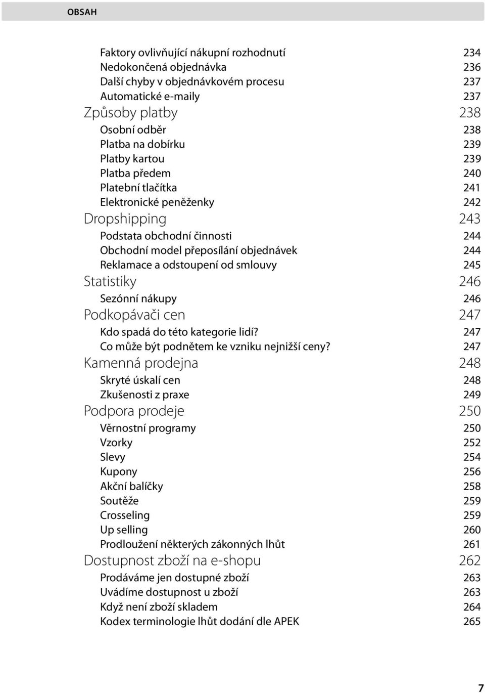 smlouvy 245 Statistiky 246 Sezónní nákupy 246 Podkopávači cen 247 Kdo spadá do této kategorie lidí? 247 Co může být podnětem ke vzniku nejnižší ceny?