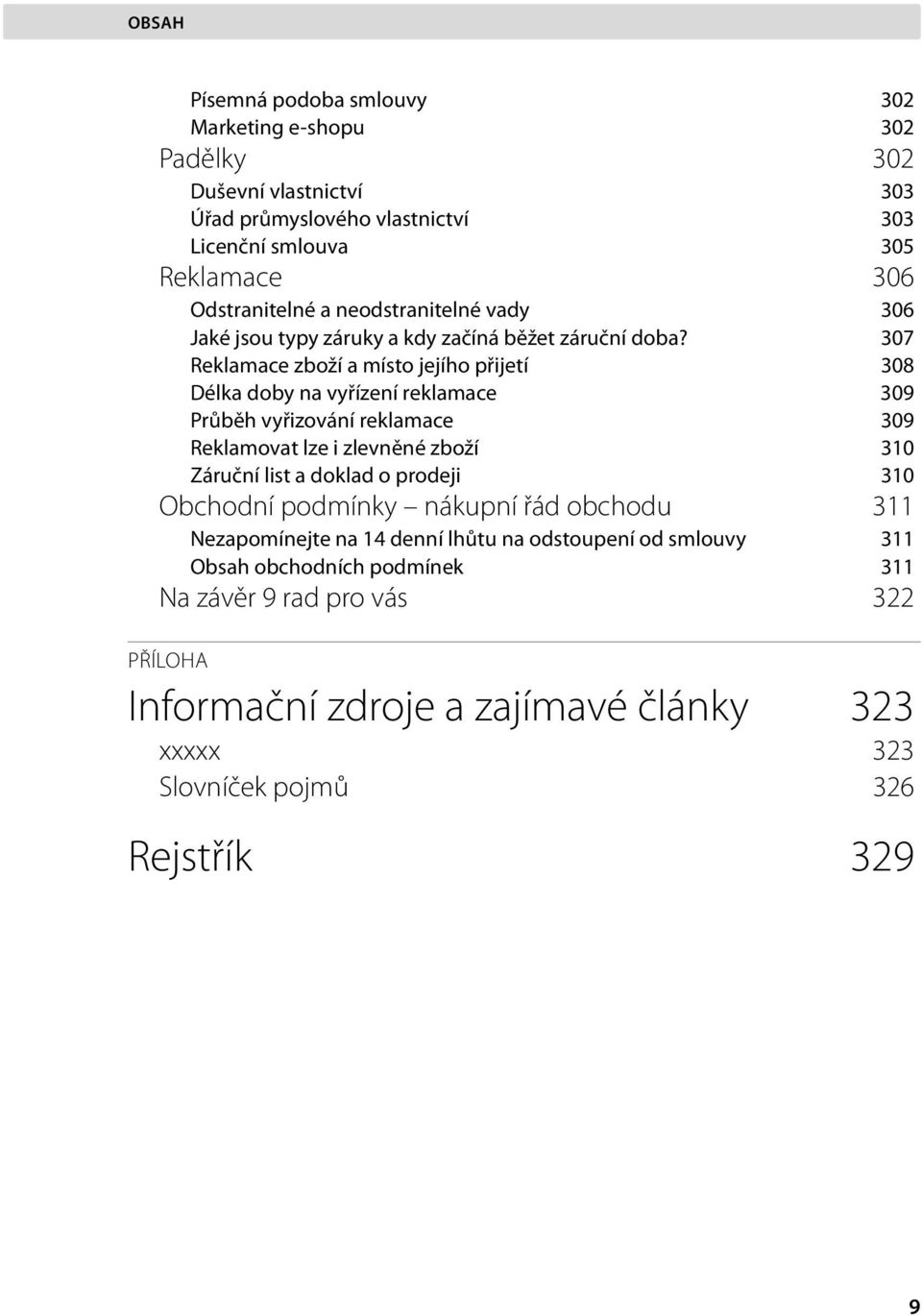 307 Reklamace zboží a místo jejího přijetí 308 Délka doby na vyřízení reklamace 309 Průběh vyřizování reklamace 309 Reklamovat lze i zlevněné zboží 310 Záruční list a