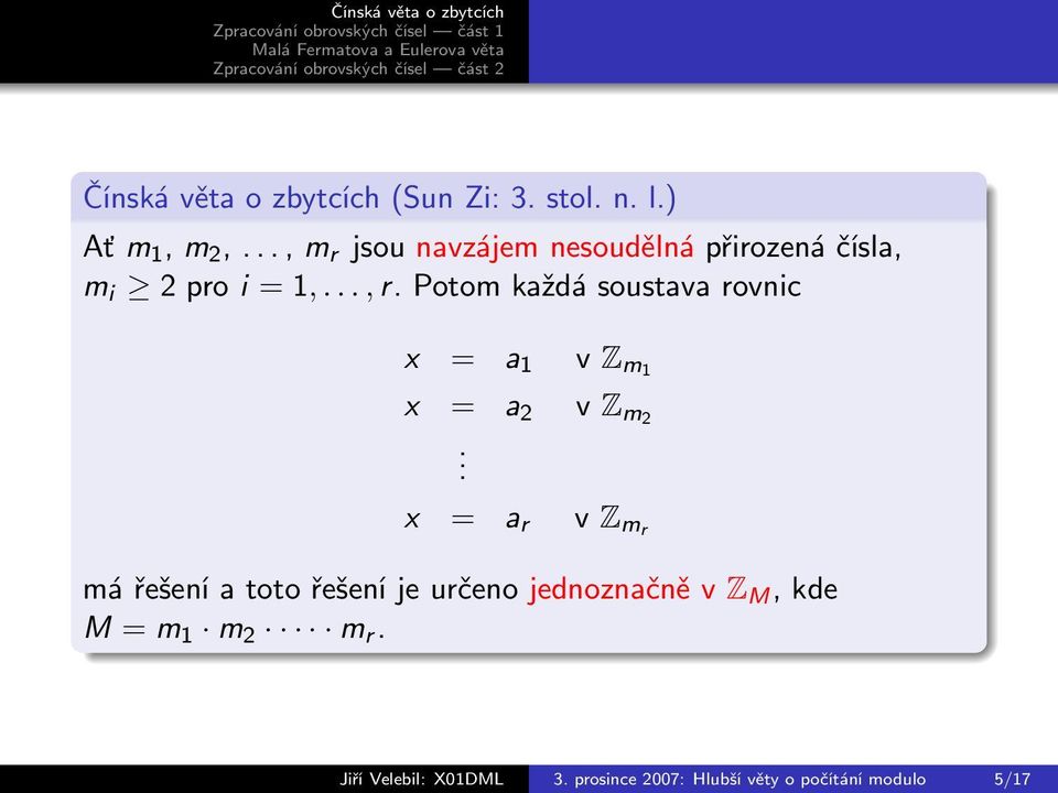 Potom každá soustava rovnic x = a 1 v Z m1 x = a 2 v Z m2.