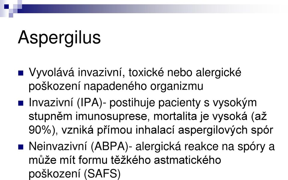 mortalita je vysoká (až 90%), vzniká přímou inhalací aspergilových spór