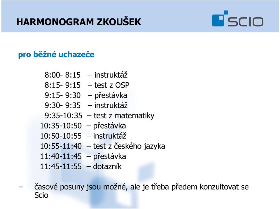 přestávka 10:50-10:55 instruktáž 10:55-11:40 test z českého jazyka 11:40-11:45