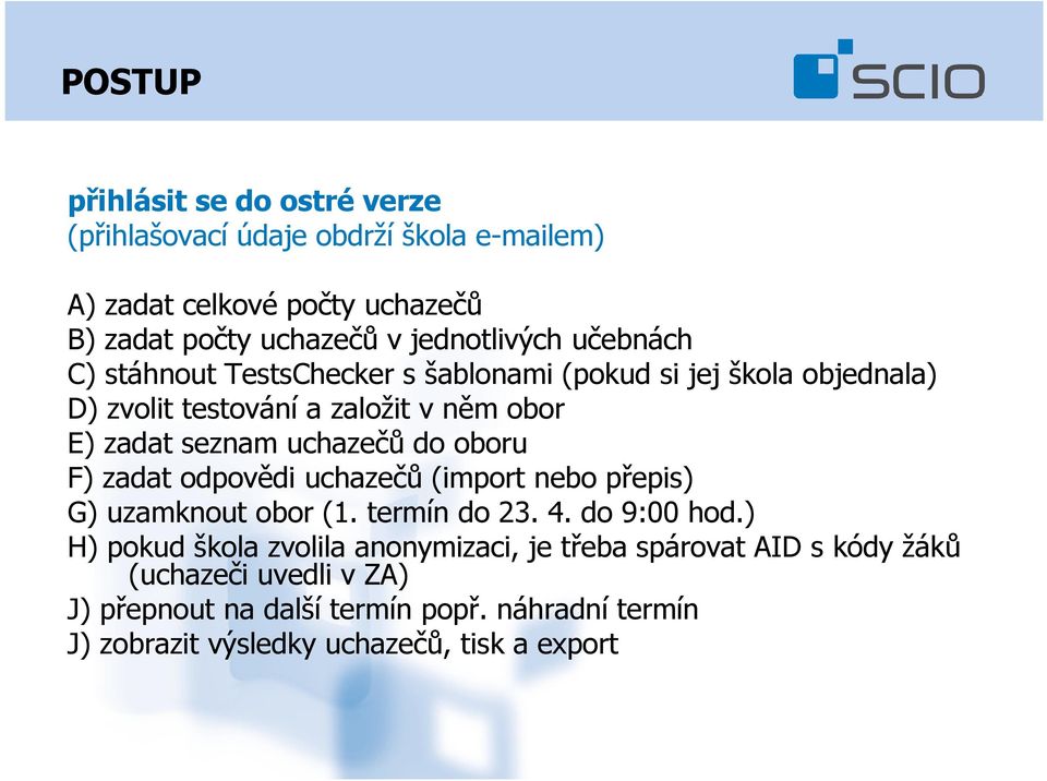 uchazečů do oboru F) zadat odpovědi uchazečů (import nebo přepis) G) uzamknout obor (1. termín do 23. 4. do 9:00 hod.