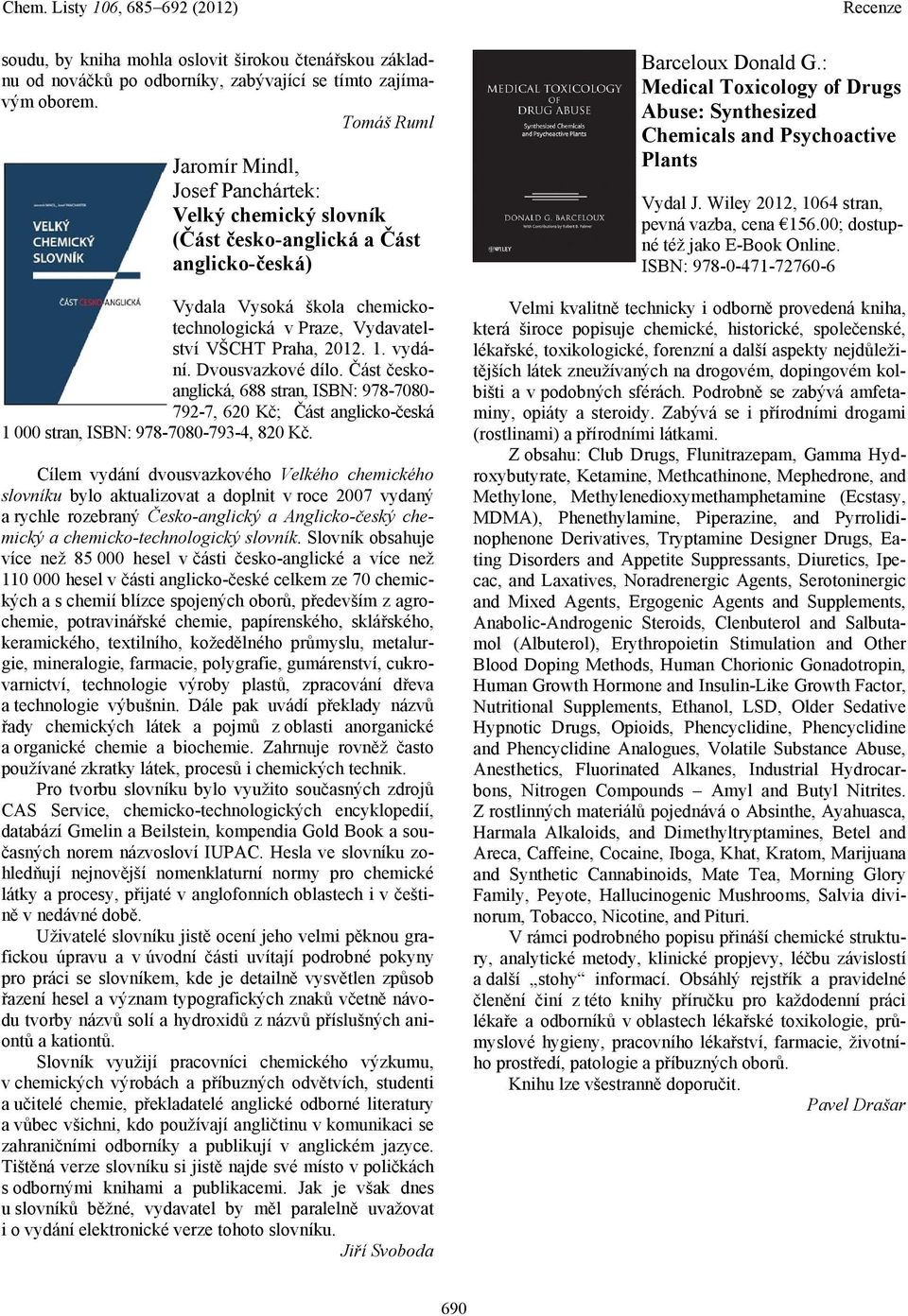 vydání. Dvousvazkové dílo. Část českoanglická, 688 stran, ISBN: 978-7080- 792-7, 620 Kč; Část anglicko-česká 1 000 stran, ISBN: 978-7080-793-4, 820 Kč.