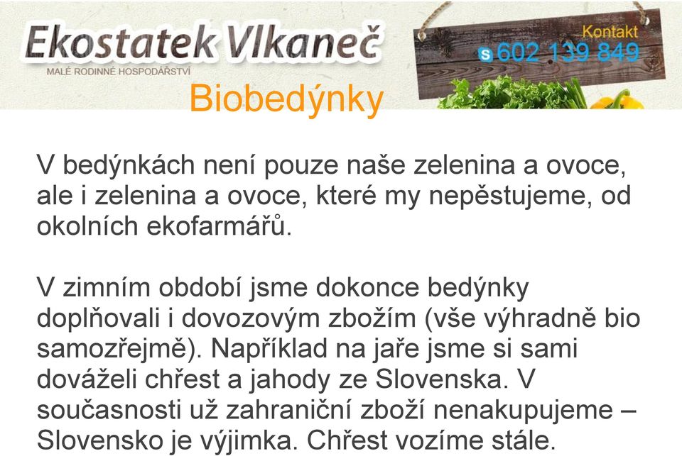 V zimním období jsme dokonce bedýnky doplňovali i dovozovým zbožím (vše výhradně bio