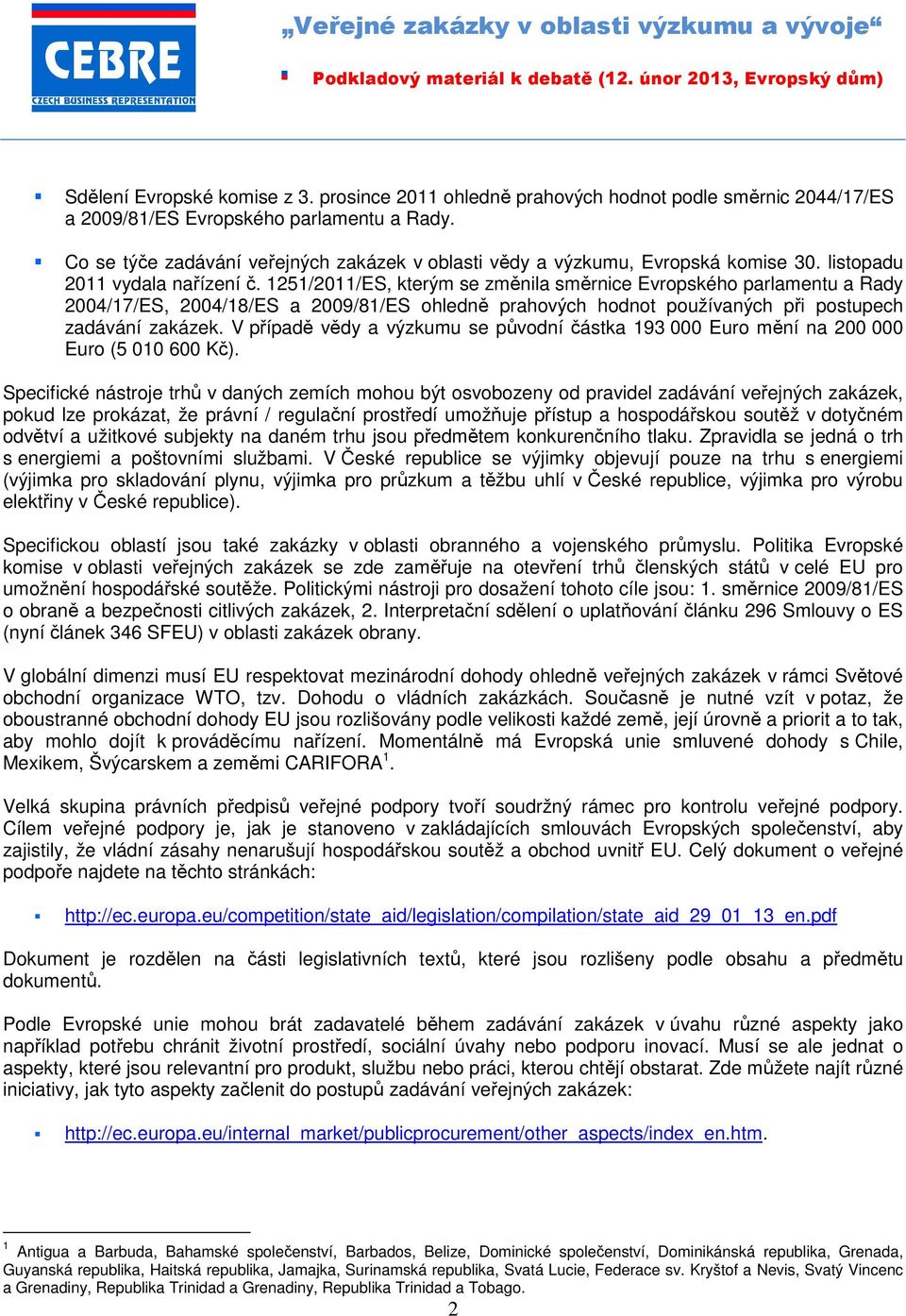 1251/2011/ES, kterým se změnila směrnice Evropského parlamentu a Rady 2004/17/ES, 2004/18/ES a 2009/81/ES ohledně prahových hodnot používaných při postupech zadávání zakázek.