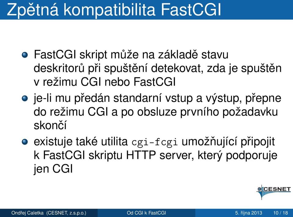 obsluze prvního požadavku skončí existuje také utilita cgi-fcgi umožňující připojit k FastCGI skriptu
