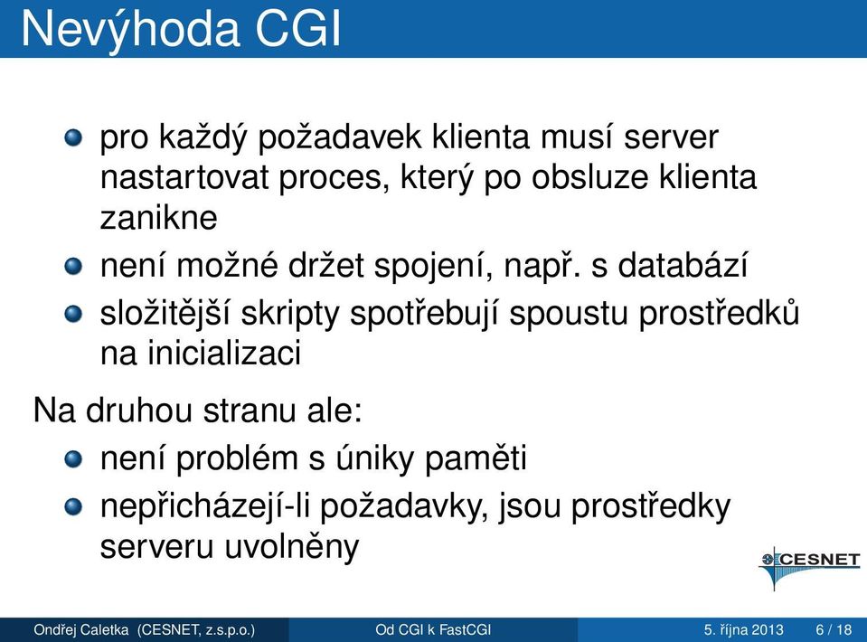 s databází složitější skripty spotřebují spoustu prostředků na inicializaci Na druhou stranu ale: