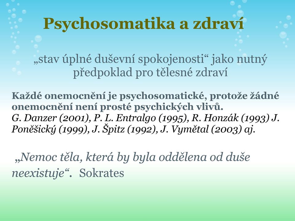 vlivů. G. Danzer (2001), P. L. Entralgo (1995), R. Honzák (1993) J. Poněšický (1999), J.
