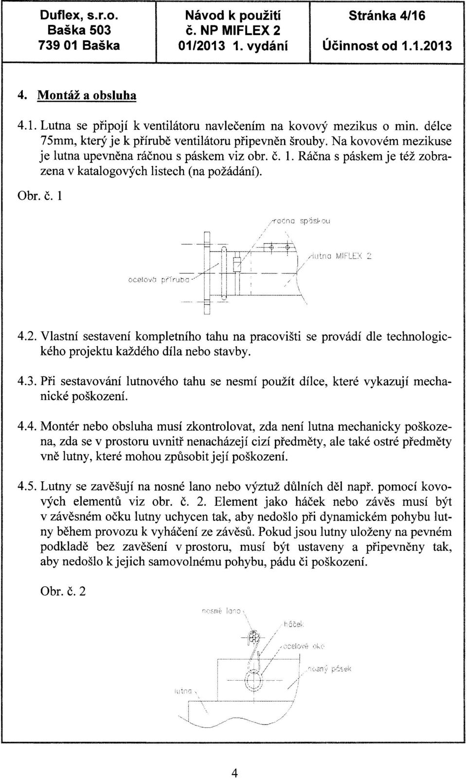 Vlastní sestavení kompletního tahu na pracovišti se provádí dle technologického projektu každého díla nebo stavby. 4.3.