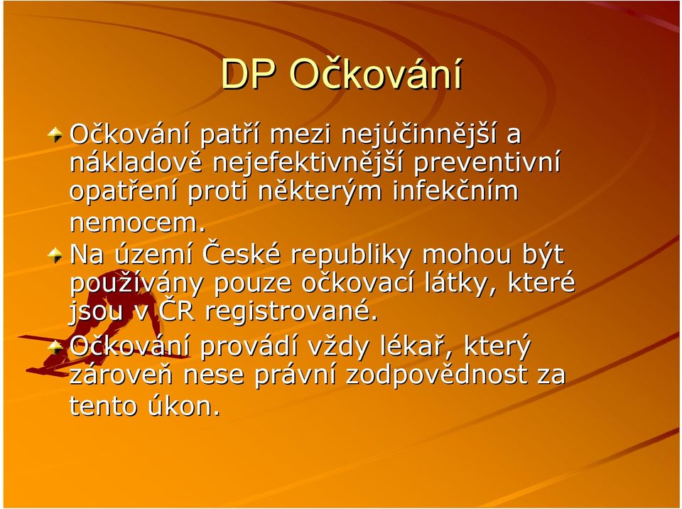 Na území České republiky mohou být používány pouze očkovaco kovací látky, které