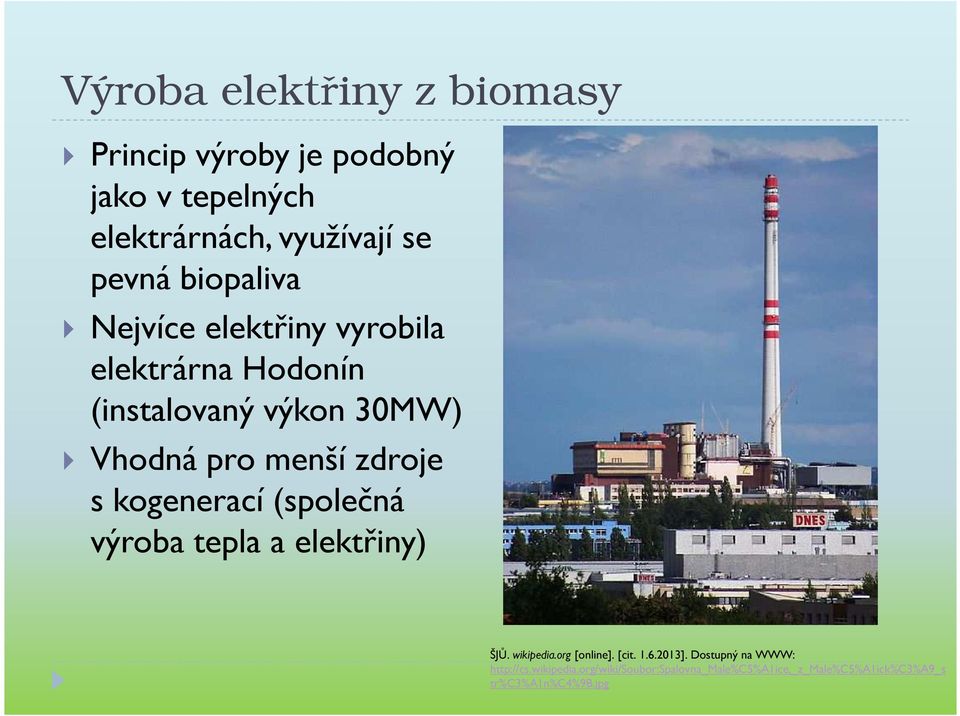 s kogenerací (společná výroba tepla a elektřiny) ŠJŮ. wikipedia.org [online]. [cit. 1.6.2013].