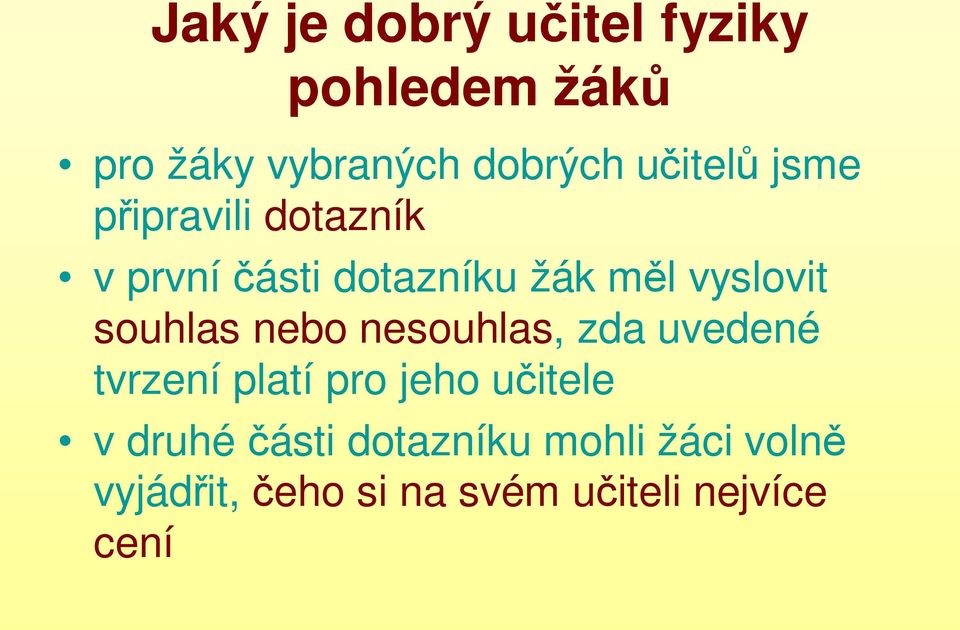 souhlas nebo nesouhlas, zda uvedené tvrzení platí pro jeho učitele v