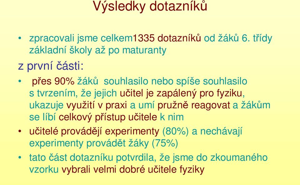 učitel je zapálený pro fyziku, ukazuje využití v praxi a umí pružně reagovat a žákům se líbí celkový přístup učitele k