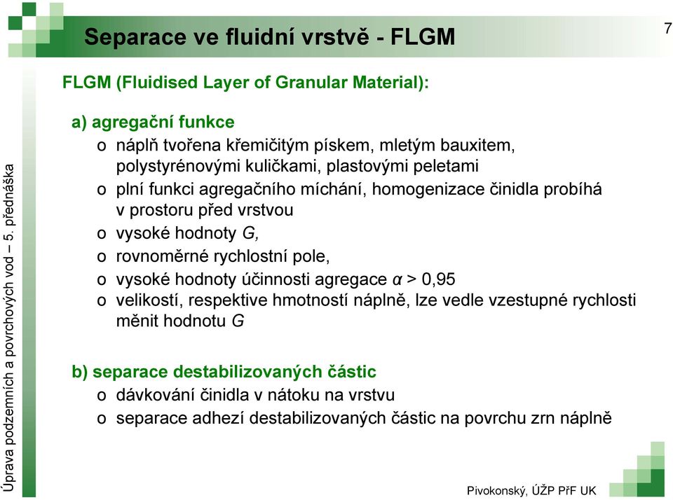 G, o rovnoměrné rychlostní pole, o vysoké hodnoty účinnosti gregce α > 0,95 o velikostí, respektive hmotností náplně, lze vedle vzestupné