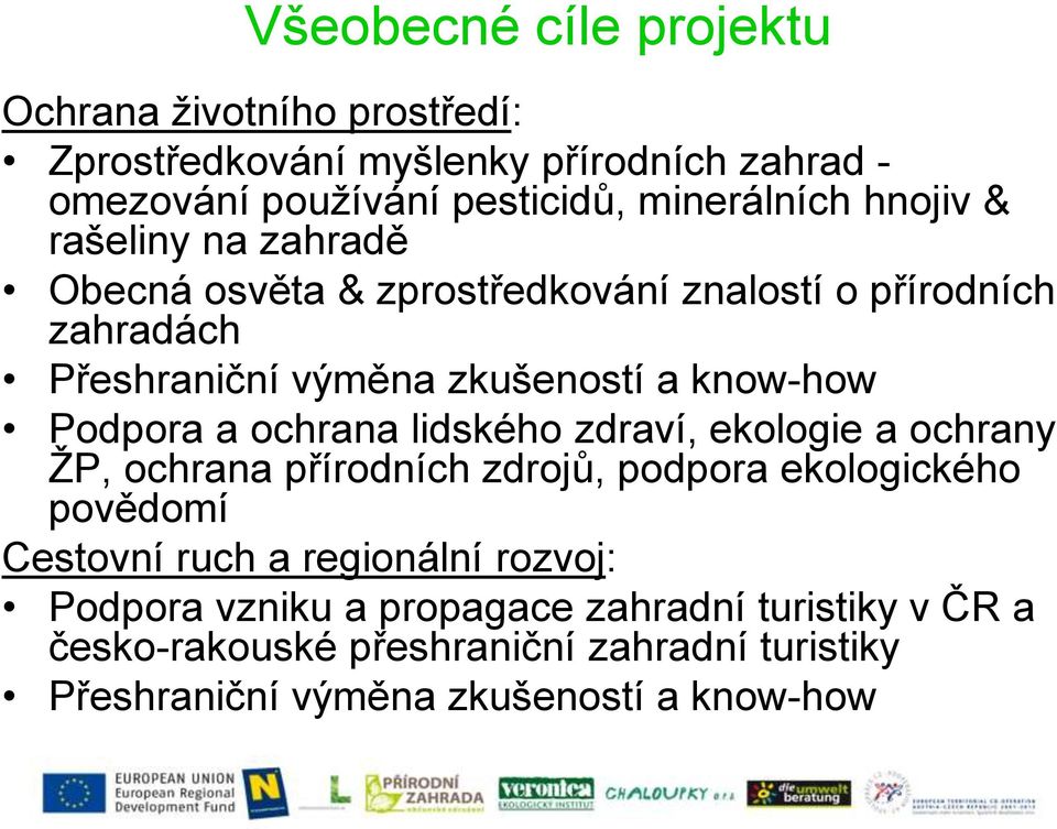 Podpora a ochrana lidského zdraví, ekologie a ochrany ŽP, ochrana přírodních zdrojů, podpora ekologického povědomí Cestovní ruch a regionální