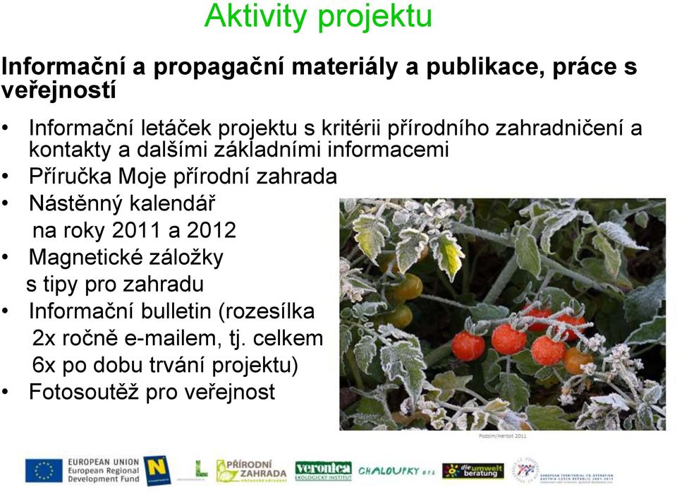 přírodní zahrada Nástěnný kalendář na roky 2011 a 2012 Magnetické záložky s tipy pro zahradu