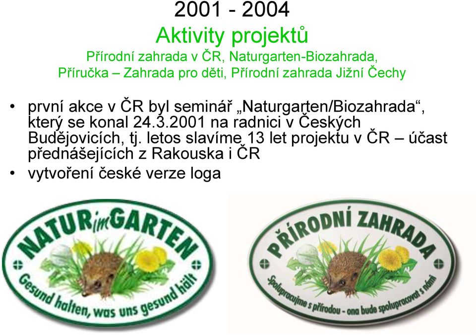 Naturgarten/Biozahrada, který se konal 24.3.2001 na radnici v Českých Budějovicích, tj.