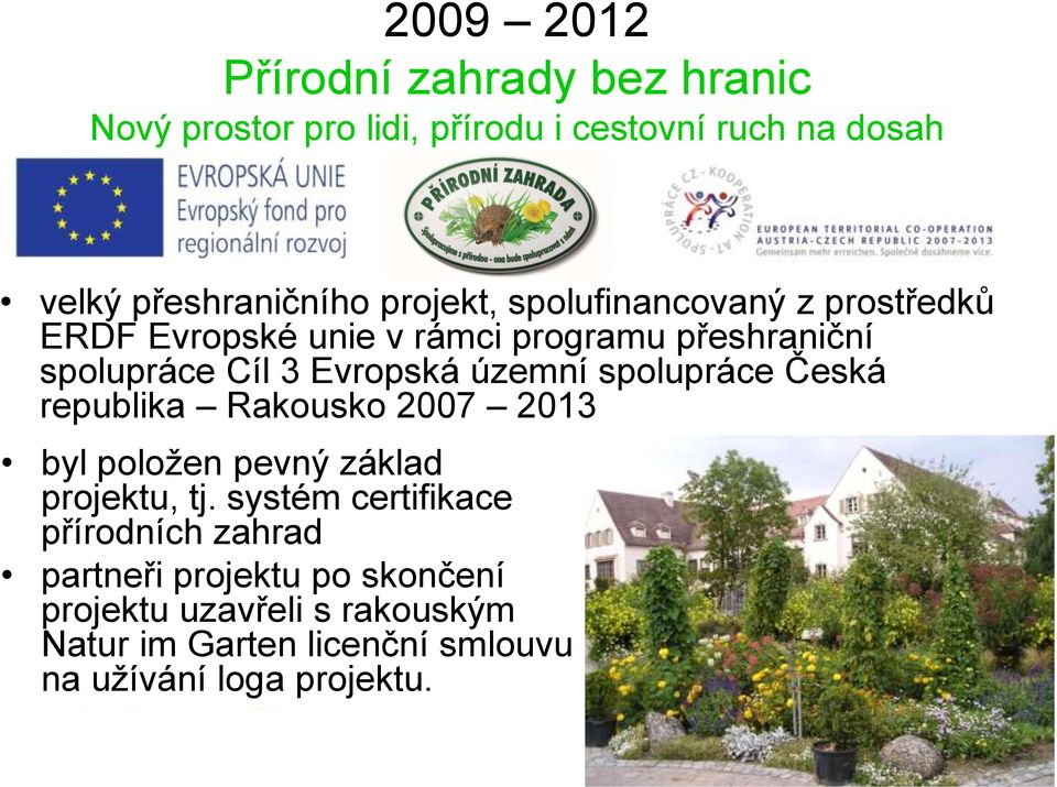 územní spolupráce Česká republika Rakousko 2007 2013 byl položen pevný základ projektu, tj.