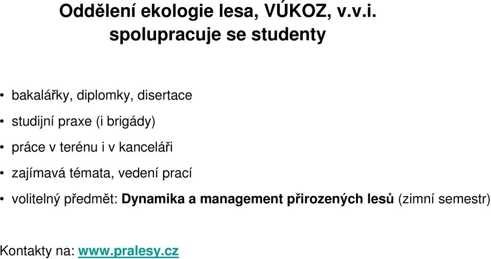 spolupracuje se studenty bakalářky, diplomky, disertace studijní praxe