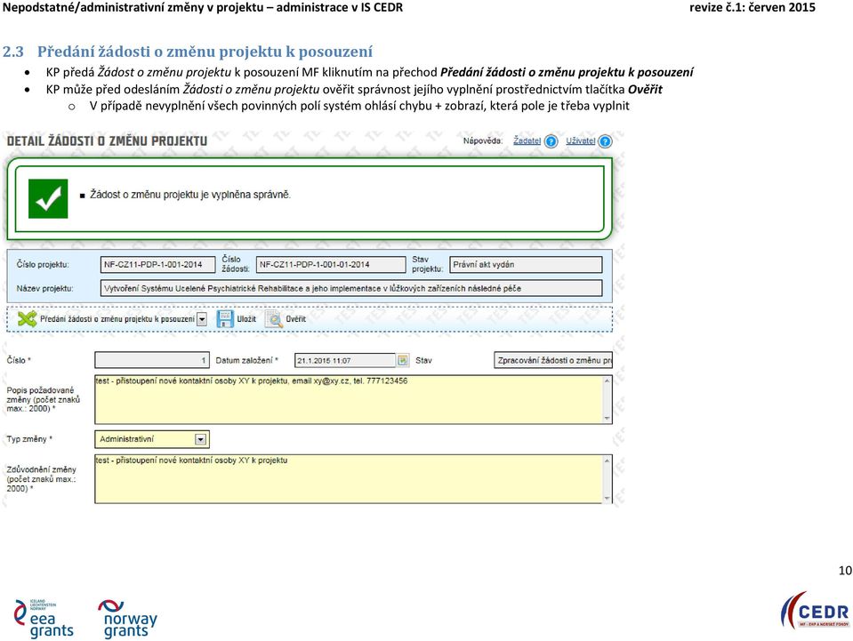 Žádosti o změnu projektu ověřit správnost jejího vyplnění prostřednictvím tlačítka Ověřit o V