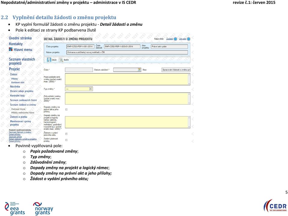 pole: o Popis požadované změny; o Typ změny; o Zdůvodnění změny; o Dopady změny na projekt