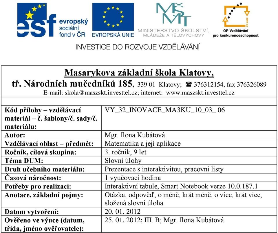 Ilona Kubátová Vzdělávací oblast předmět: Matematika a její aplikace Ročník, cílová skupina: 3.