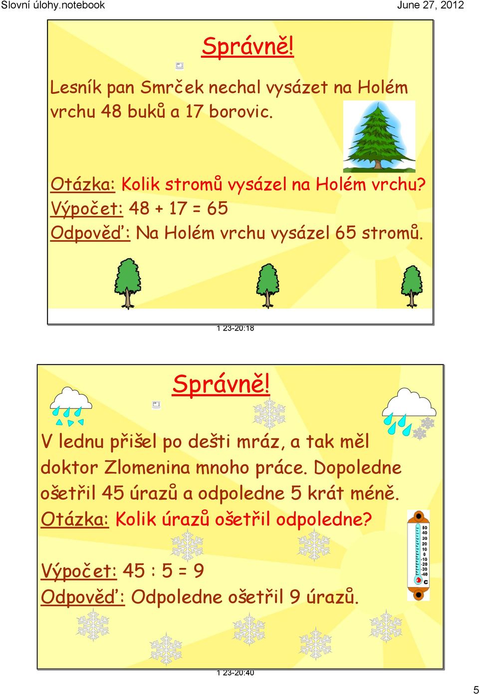 Výpočet: 48 + 17 = 65 Odpověď: Na Holém vrchu vysázel 65 stromů.