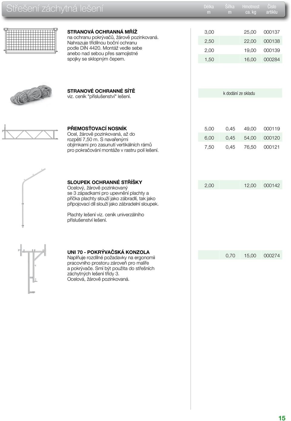 ceník "příslušenství" lešení. k dodání ze skladu PŘEMOSŤOVACÍ NOSNÍK Ocel, žárově pozinkovaná, až do rozpětí 7,50.