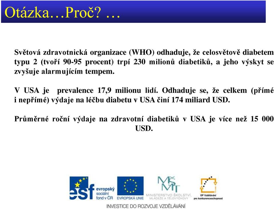 procent) trpí 230 milionů diabetiků, a jeho výskyt se zvyšuje alarmujícím tempem.