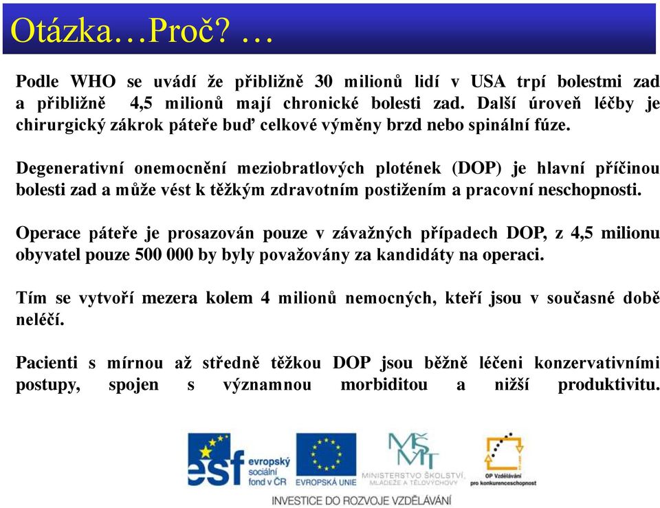 Degenerativní onemocnění meziobratlových plotének (DOP) je hlavní příčinou bolesti zad a může vést k těžkým zdravotním postižením a pracovní neschopnosti.