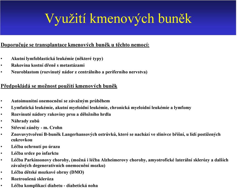 leukémie a lymfomy Rozvinuté nádory rakoviny prsu a děložního hrdla Náhrady zubů Střevní záněty - m.