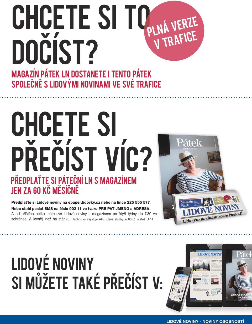 Nebo stačí poslat SMS na číslo 902 11 ve tvaru PRE PAT JMENO a ADRESA. A od příštího pátku máte své Lidové noviny s magazínem po čtyři týdny do 7.