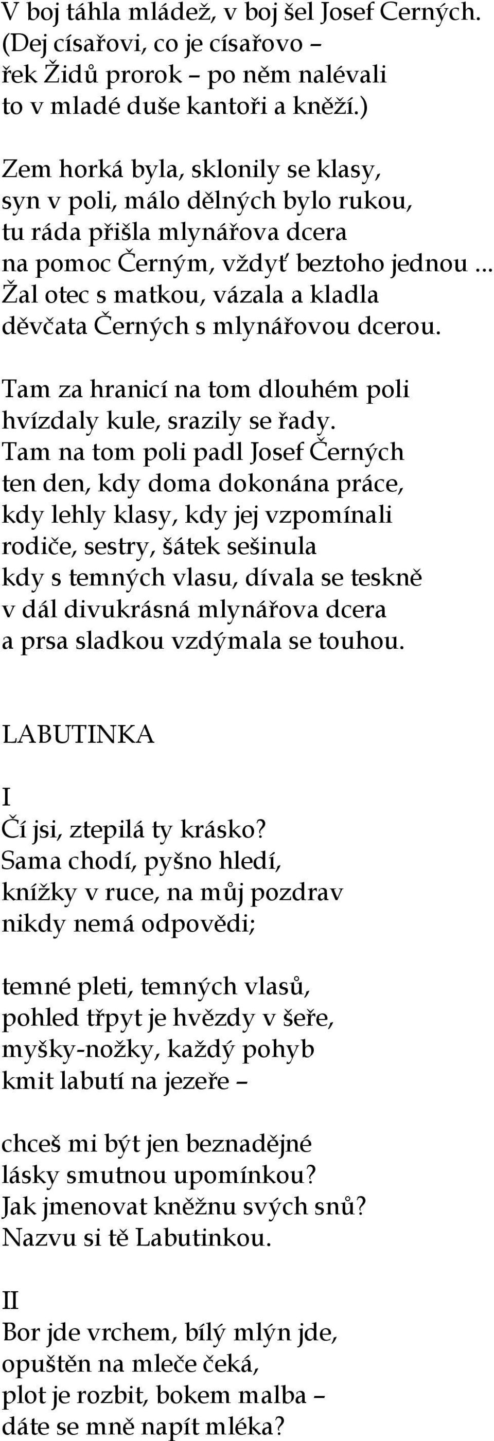 .. Žal otec s matkou, vázala a kladla děvčata Černých s mlynářovou dcerou. Tam za hranicí na tom dlouhém poli hvízdaly kule, srazily se řady.