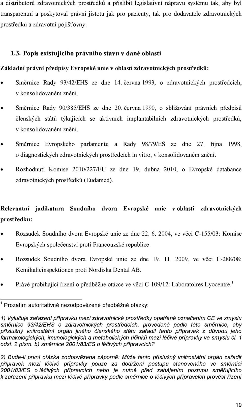 června 1993, o zdravotnických prostředcích, v konsolidovaném znění. Směrnice Rady 90/385/EHS ze dne 20.