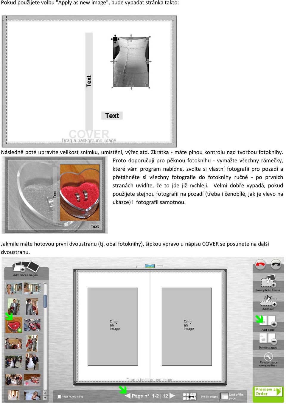 Proto doporučuji pro pěknou fotoknihu - vymažte všechny rámečky, které vám program nabídne, zvolte si vlastní fotografii pro pozadí a přetáhněte si všechny fotografie do