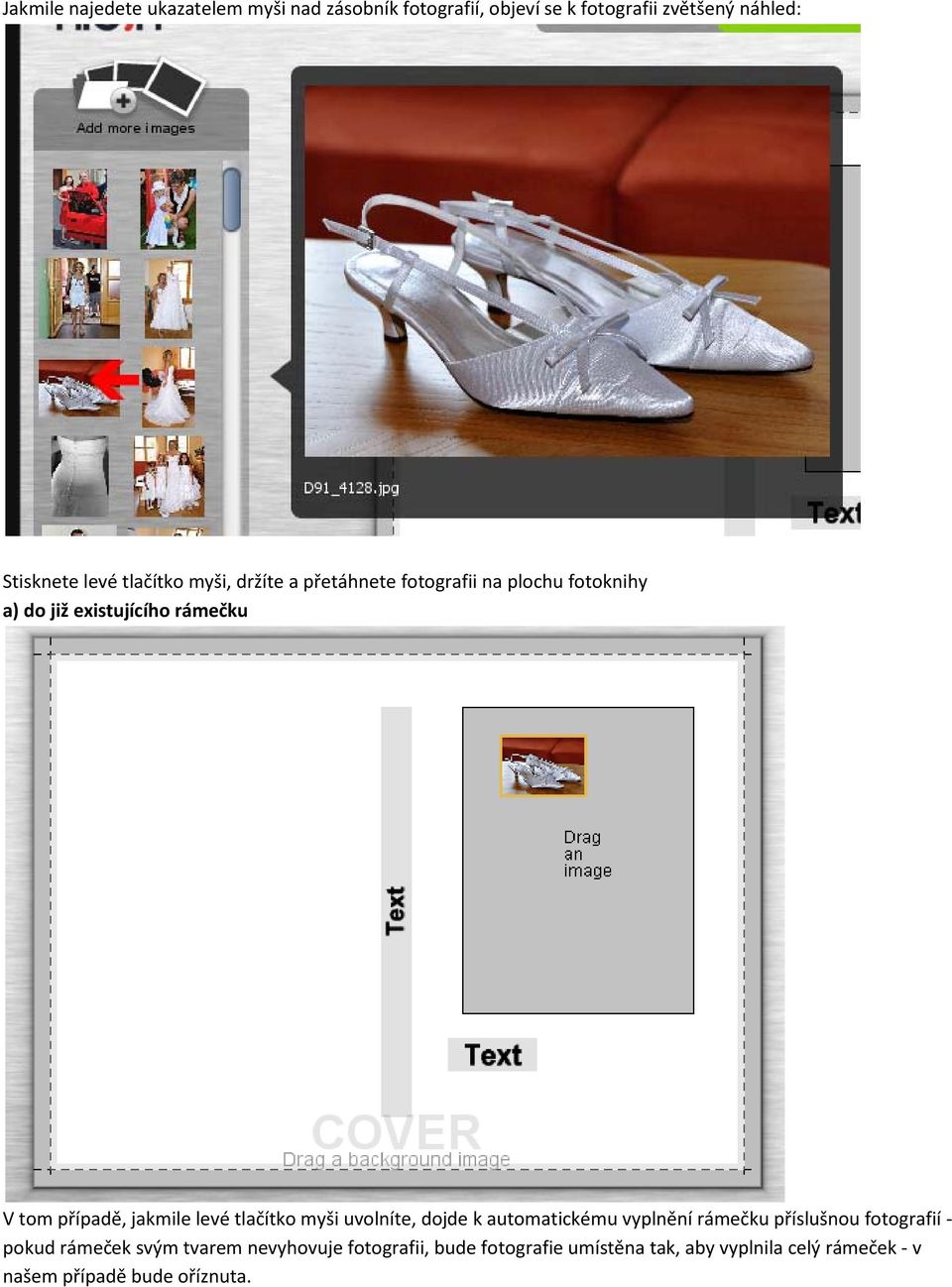 jakmile levé tlačítko myši uvolníte, dojde k automatickému vyplnění rámečku příslušnou fotografií - pokud rámeček