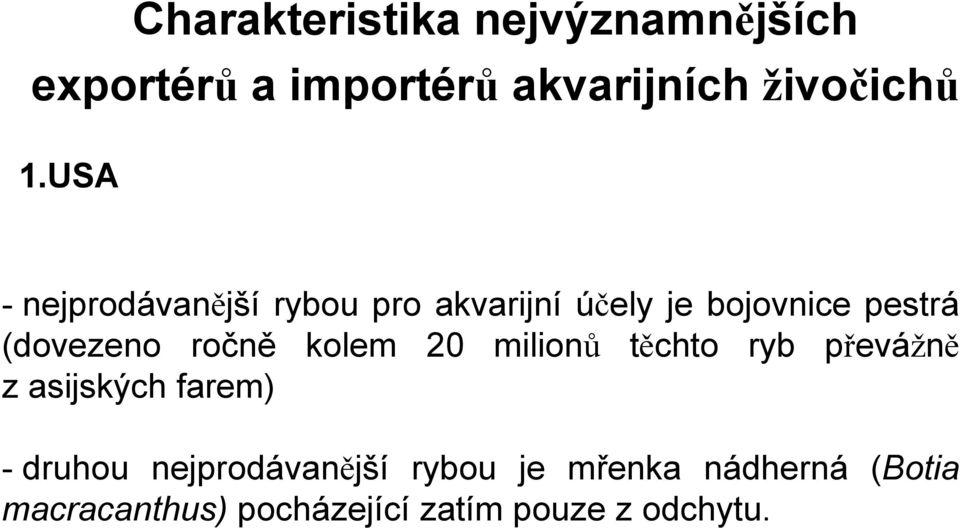 ročně kolem 20 milionů těchto ryb převážně z asijských farem) - druhou